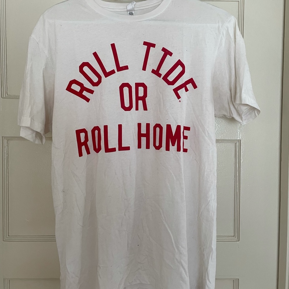 Roll Tide or Roll Home shirt